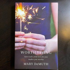 Worth Living by Mary DeMuth  New Unopened